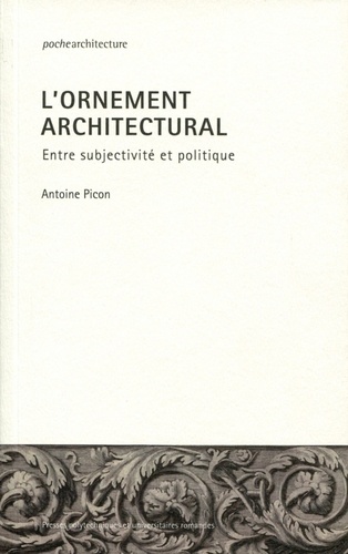 Antoine Picon - L'ornement architectural - Entre subjectivité et politique.