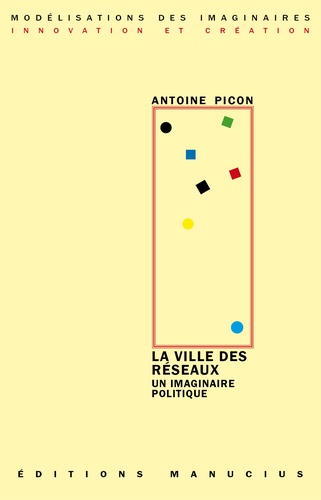 Antoine Picon - La ville des réseaux - Un imaginaire politique.