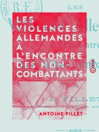 Antoine Pillet - Les Violences allemandes à l'encontre des non-combattants.