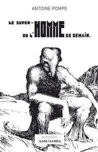 Antoine Pompe - Le super-homme ou l’homme de demain.