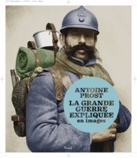Antoine Prost - La Grande Guerre expliquée en images.