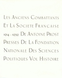 Antoine Prost - Les anciens combattants et la société française 1914-1939 - Tome 1, Histoire.