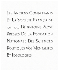 Antoine Prost - Les anciens combattants et la société française 1914-1939 - Tome 3, Mentalités et idéologies.