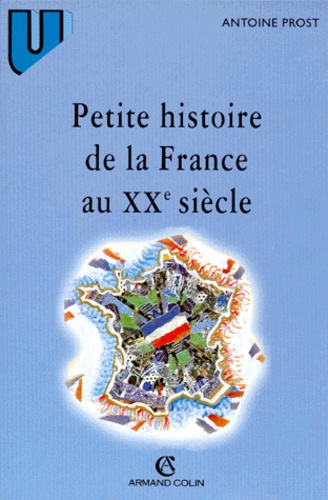 Antoine Prost - Petite histoire de la France au XXe siècle.