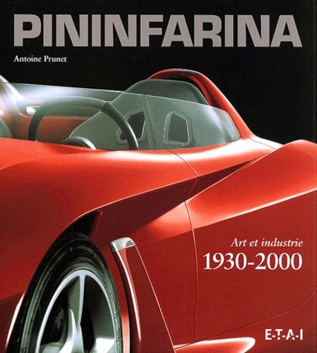 Antoine Prunet - Pininfarina. Art Et Industrie, 1930-2000.