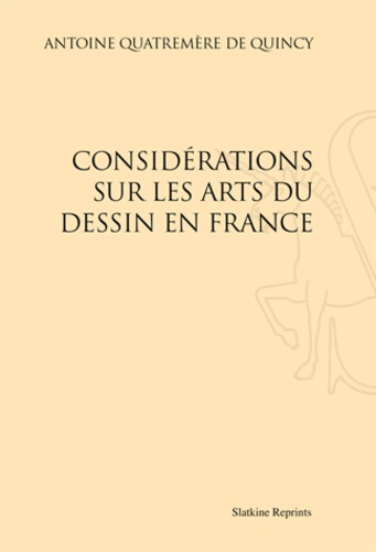 Antoine Quatremère de Quincy - Considérations sur les arts du dessin en France.