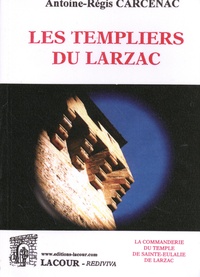 Antoine-Régis Carcenac - Les Templiers du Larzac - La commanderie du Temple de Sainte-Eulalie de Larzac.