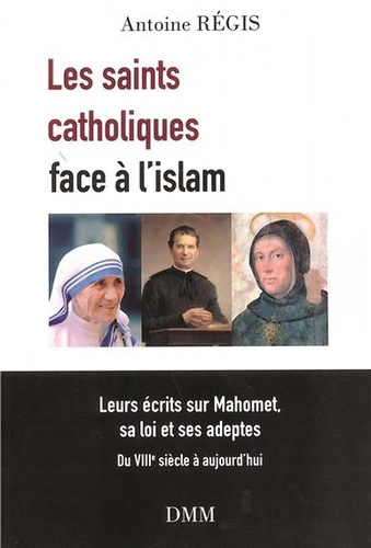 Les saints catholiques face à l'islam. Leurs écrits sur Mahomet, sa loi et ses adeptes