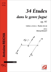 Antoine Reicha et Michael Bulley - 34 Études dans le genre fugué op. 97 - Cahier 3 : Livre 2 – Études 18 à 26.