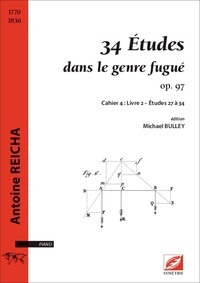 Antoine Reicha et Michael Bulley - 34 Études dans le genre fugué op. 97 - Cahier 4 : Livre 2 – Études 27 à 34.