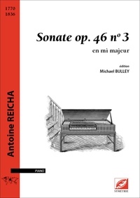 Antoine Reicha et Michael Bulley - Sonate en mi majeur op. 46, n° 3 - pour piano.