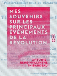 Antoine-René-Hyacinthe Thibaudeau et Théophile Ducrocq - Mes souvenirs sur les principaux événements de la Révolution - Principalement ceux du département de la Vienne.