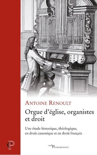 Orgue d'église, organistes et droit. Une étude historique, théologique, en droit canonique et en droit français