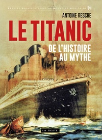 Antoine Resche - Le Titanic - De l'histoire au mythe.