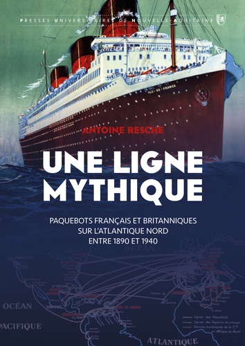 Une ligne mythique. Paquebots français et britanniques sur l'Atlantique Nord entre 1890 et 1940
