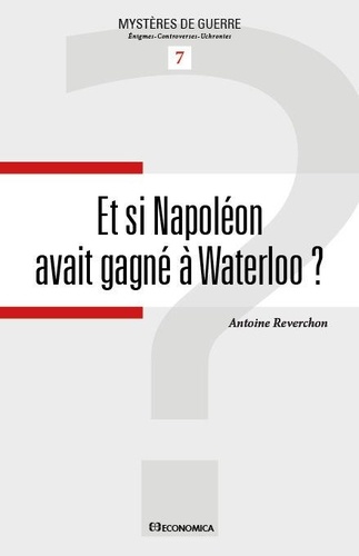 Antoine Reverchon - Et si Napoléon avait gagné à Waterloo ?.