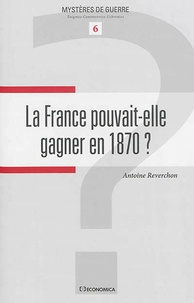 Antoine Reverchon - La France pouvait-elle gagner en 1870 ?.