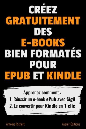 Créez gratuitement des e-books bien formatés pour ePub et Kindle. Apprenez comment : 1. Réussir un e-book ePub avec Sigil 2. Le convertir pour Kindle en 1 clic