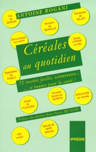 Cereales Au Quotidien. 72 Recettes Faciles, Savoureuses Et Bonnes Pour La Sante !