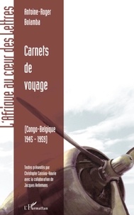 Antoine-Roger Bolamba - Carnets de voyage - Congo-Belgique 1945-1959.