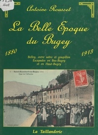 Antoine Rousset et Maurice Flotet - La Belle Époque du Bugey, 1880-1913.