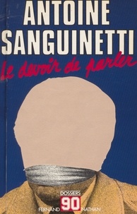 Antoine Sanguinetti et Sylvie Marion Schwartz - Le devoir de parler.
