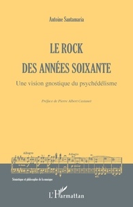 Antoine Santamaria - Le rock des années soixante - Une vision gnostique du psychédélisme.