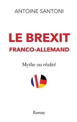 Antoine Santoni - Le Brexit franco-allemand - Mythe ou réalité.