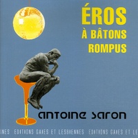Antoine Saron - Eros à bâtons rompus.