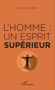 Antoine Sarr - L'homme : un esprit supérieur.