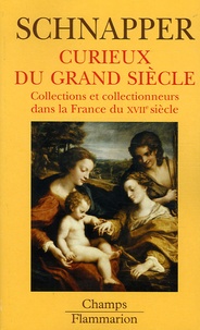 Antoine Schnapper - Curieux du Grand Siècle - Collections et collectionneurs dans la France du XVIIe siècle, II Oeuvres d'art.