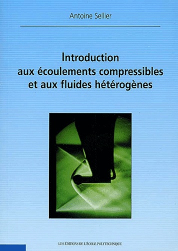 Antoine Sellier - Introduction Aux Ecoulements Compressibles Et Aux Fluides Heterogenes.