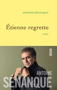 Antoine Sénanque - Etienne regrette - roman.