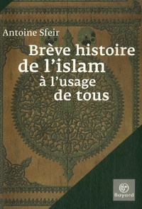 Antoine Sfeir - Brève histoire de l'islam à l'usage de tous.