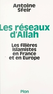 Antoine Sfeir - Les réseaux d'Allah - Les filières islamistes en France et en Europe.
