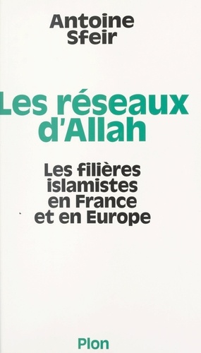 Les réseaux d'Allah. Les filières islamistes en France et en Europe