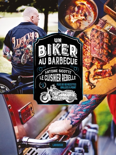 Un biker au barbecue. Antoine Sicotte le cuisinier rebelle - Plus de 60 recettes griées à point