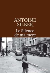 Antoine Silber - Le silence de ma mère.