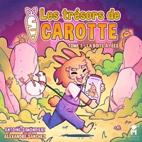Antoine Simonpieri et Alexandre Sanchez - Les Trésors de Carotte Tome 1 : La Boîte à Fées.