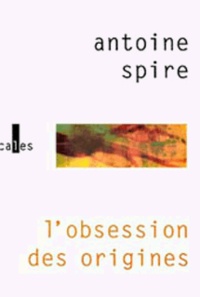 Antoine Spire - L'Obsession Des Origines.