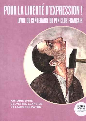 Antoine Spire et Laurence Paton - Pour la liberté d'expression ! - Livre du centenaire du Pen Club français.