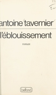 Antoine Tavernier - L'éblouissement.