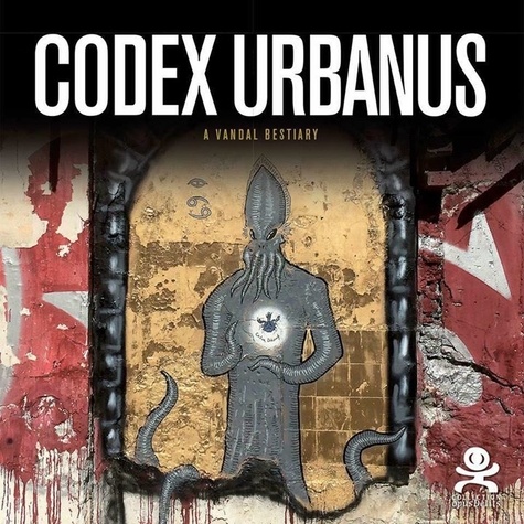 Antoine Techenet et David Gilchrist - Codex urbanus - A vandal bestiary.