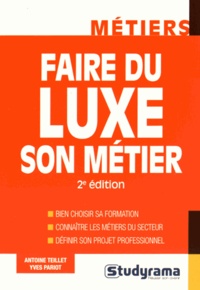 Antoine Teillet et Yves Pariot - Faire du luxe son métier.