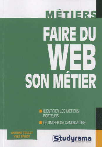 Antoine Teillet et Yves Pariot - Faire du web son métier.