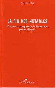 La fin des notables : pour une reconquête de la démocratie par les citoyens