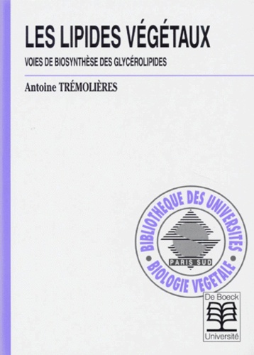 Antoine Trémolières - Les Lipides Vegetaux. Voies De Biosynthese Des Glycerolipides.