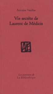 Antoine Varillas - Vie secrète de Laurent de Médicis.