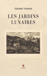 Antoine Vasseur - Les jardins lunaires.