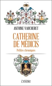 Télécharger des livres japonais ipad Catherine de Médicis  - Petites chroniques 9782382730409 in French par Antoine Vaucheret 